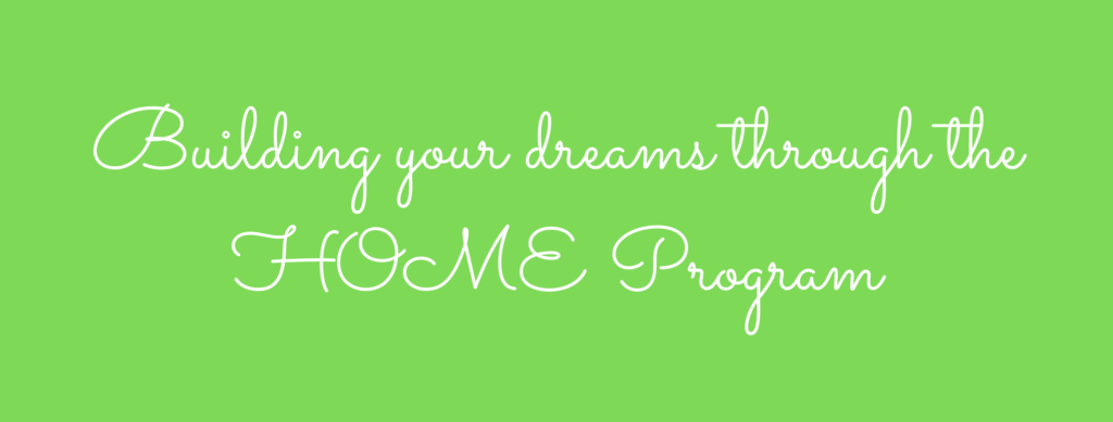 Building Your Dreams Through the HOME Program (1)